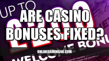 Are Casino Bonuses Fixed?