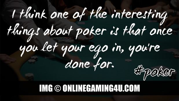 I think one of the interesting things about poker…